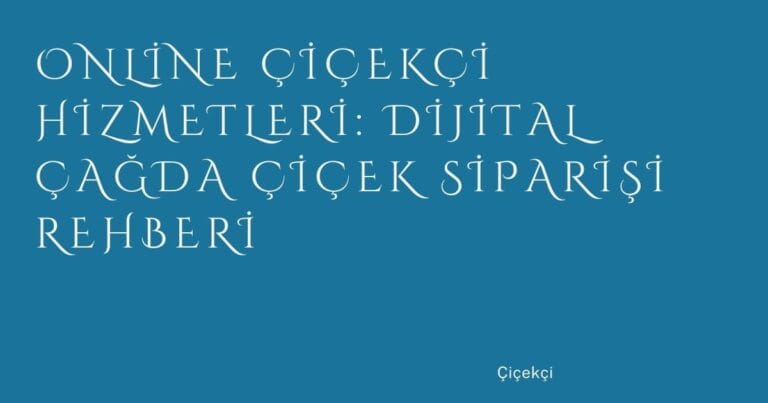 71 Online Cicekci Hizmetleri Dijital Cagda Cicek Siparisi Rehberi | Türkiye Rehber