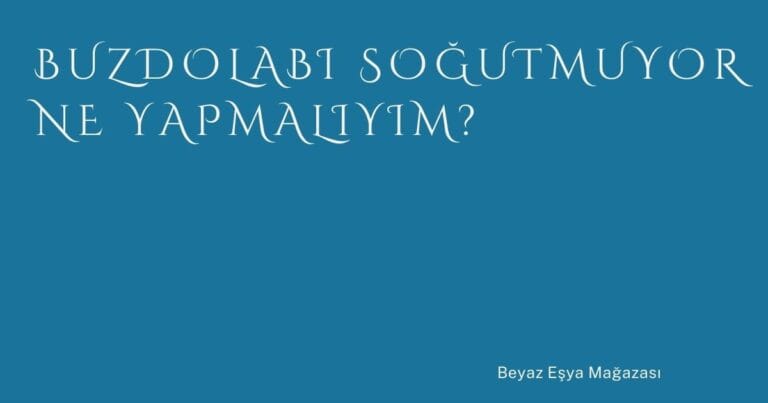72 Buzdolabi Sogutmuyor Ne Yapmaliyim | Türkiye Rehber