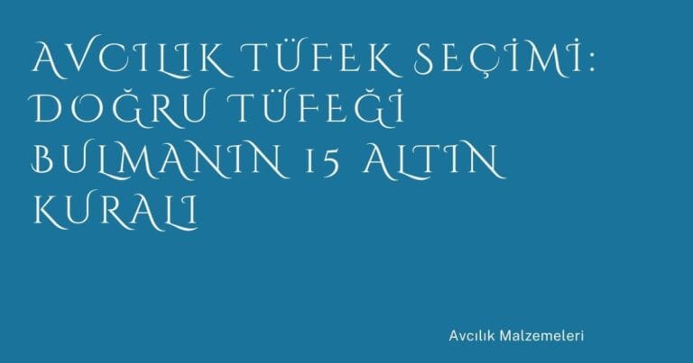 74 Avcilik Tufek Secimi Dogru Tufegi Bulmanin 15 Altin Kurali | Türkiye Rehber