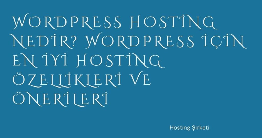 WordPress Hosting Nedir? WordPress İçin En İyi Hosting Özellikleri ve Önerileri
