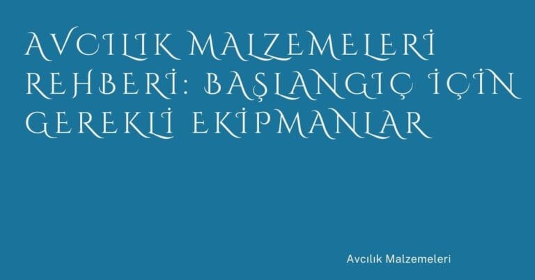 78 Avcilik Malzemeleri Rehberi Baslangic Icin Gerekli Ekipmanlar | Türkiye Rehber