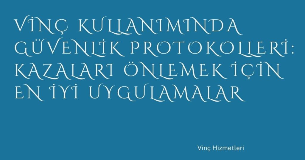 Vinç Kullanımında Güvenlik Protokolleri: Kazaları Önlemek İçin En İyi Uygulamalar Vinç Kullanımında Güvenlik Protokolleri: Kazaları Önlemek İçin En İyi Uygulamalar