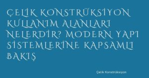 7_celik-konstruksiyon-kullanim-alanlari-nelerdir-modern-yapi-sistemlerine-kapsamli-bakis