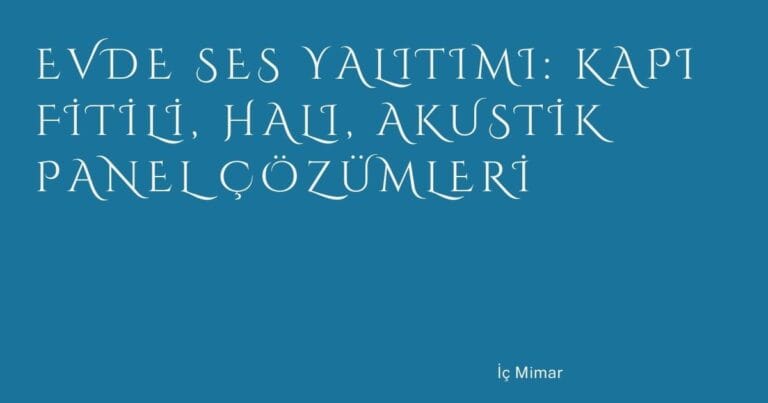 7 Evde Ses Yalitimi Kapi Fitili Hali Akustik Panel Cozumleri | Türkiye Rehber