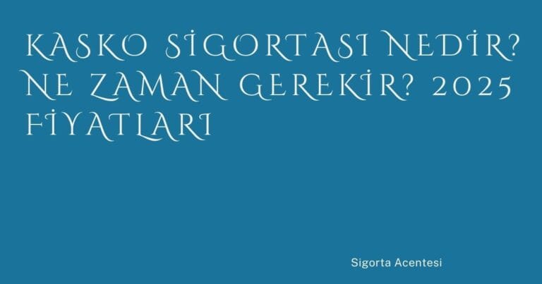 80 Kasko Sigortasi Nedir Ne Zaman Gerekir 2025 Fiyatlari | Türkiye Rehber