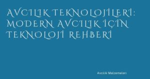 Avcılık Teknolojileri: Modern Avcılık İçin Teknoloji Rehberi