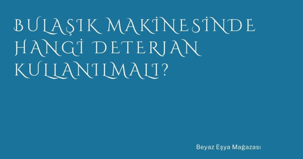 Bulaşık Makinesinde Hangi Deterjan Kullanılmalı?