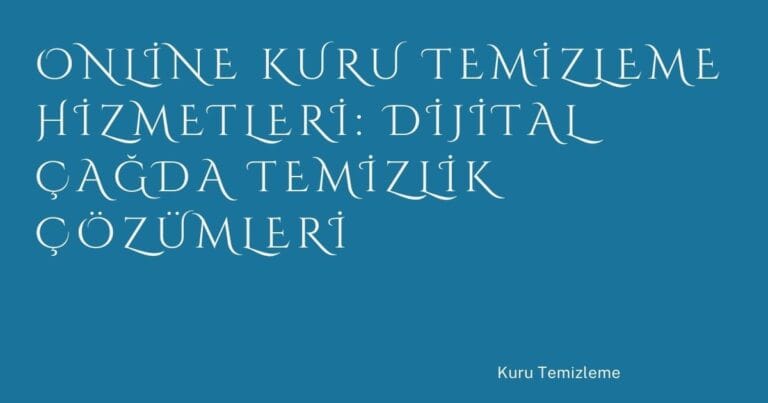 85 Online Kuru Temizleme Hizmetleri Dijital Cagda Temizlik Cozumleri | Türkiye Rehber