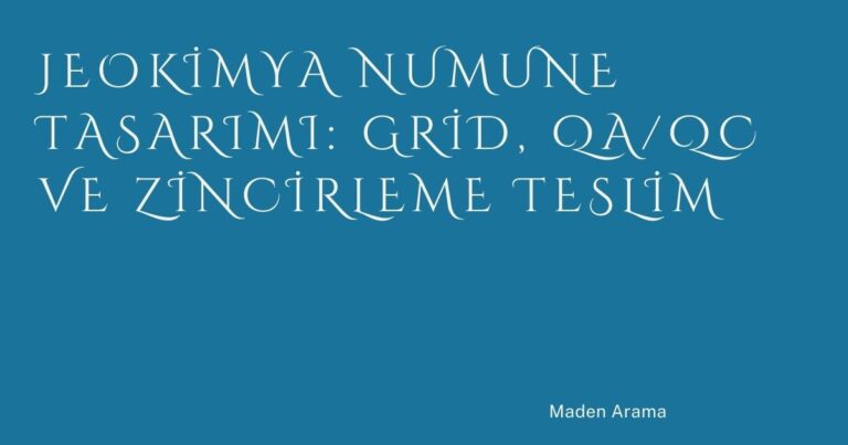 Jeokimya Numune Tasarımı: Grid, QA/QC ve Zincirleme Teslim