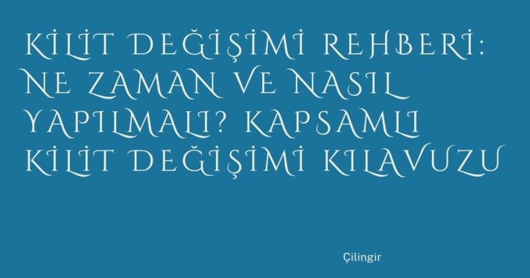 90 Kilit Degisimi Rehberi Ne Zaman Ve Nasil Yapilmali Kapsamli Kilit Degisimi Kilavuzu | Türkiye Rehber