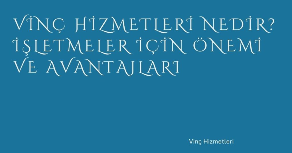 Vinç Hizmetleri Nedir? İşletmeler İçin Önemi ve Avantajları Vinç Hizmetleri Nedir? İşletmeler İçin Önemi ve Avantajları