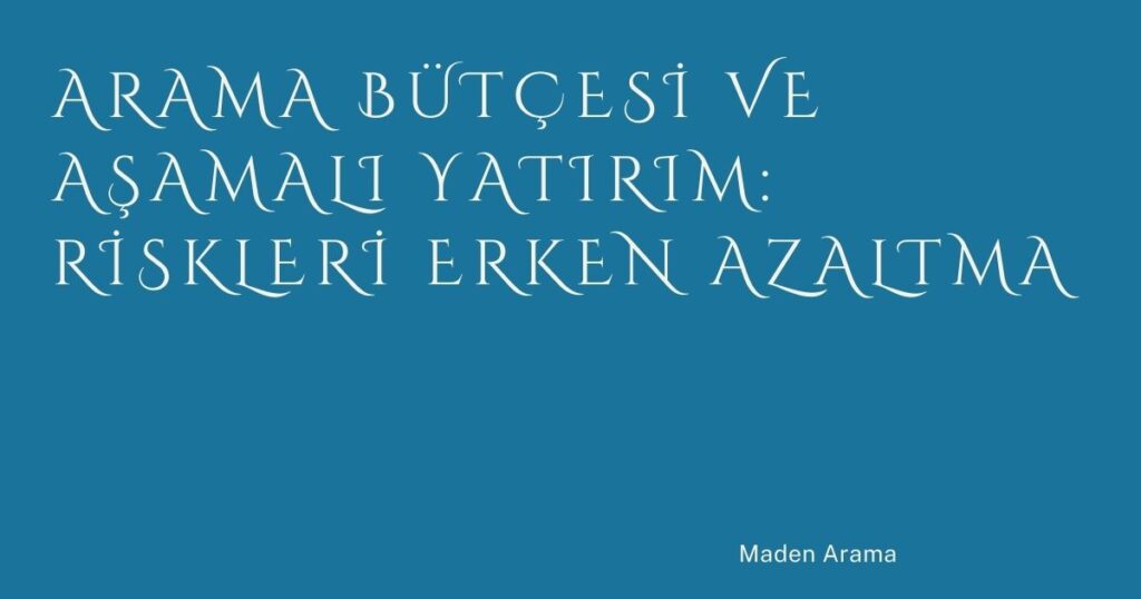 Arama Bütçesi ve Aşamalı Yatırım: Riskleri Erken Azaltma