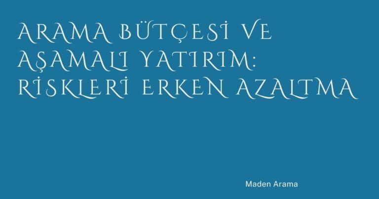 Arama Bütçesi ve Aşamalı Yatırım: Riskleri Erken Azaltma