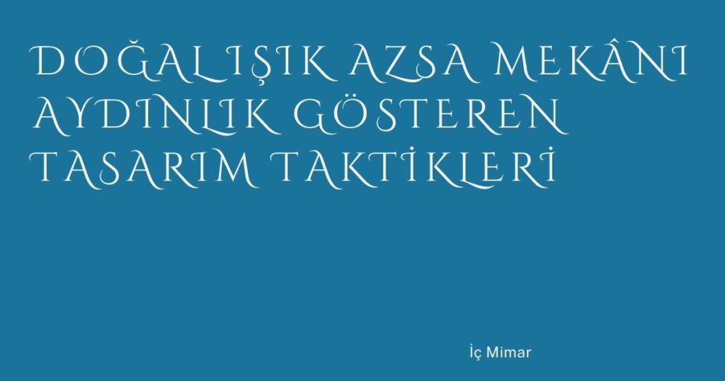 Doğal Işık Azsa Mekânı Aydınlık Gösteren Tasarım Taktikleri Doğal Işık Azsa Mekânı Aydınlık Gösteren Tasarım Taktikleri